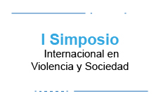 I Simposio Internacional en Violencia y Sociedad: Una discusión sobre la violencia social y el malestar cultural