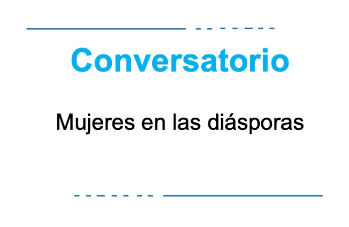 Conversatorio Mujeres en las Diásporas