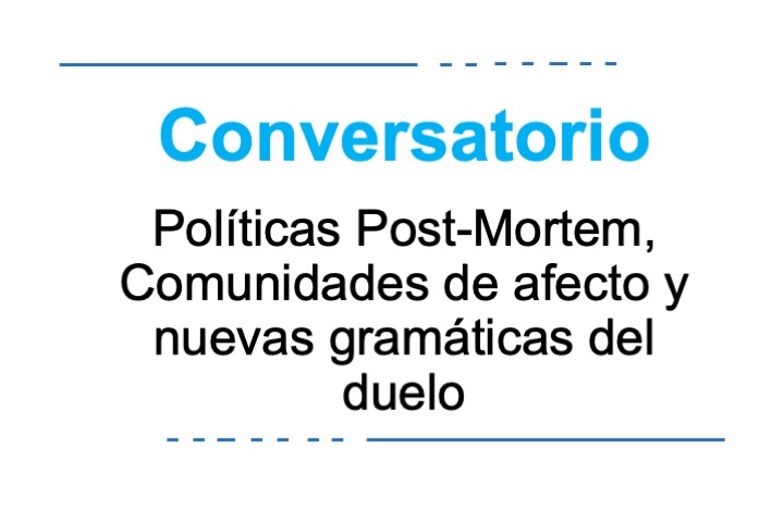 Políticas Post-Mortem, comunidades de afecto y nuevas gramáticas del duelo